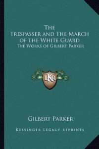 The Trespasser and the March of the White Guard : The Works of Gilbert Parker