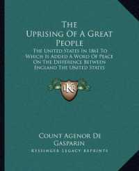 The Uprising of a Great People : The United States in 1861 to Which Is Added a Word of Peace on the Difference between England the United States