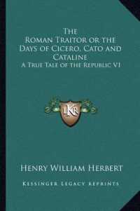 The Roman Traitor or the Days of Cicero， Cato and Cataline : A True Tale of the Republic V1