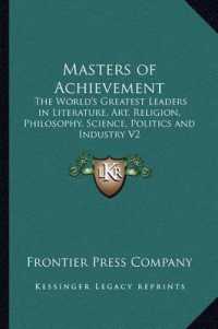 Masters of Achievement : The World's Greatest Leaders in Literature， Art， Religion， Philosophy， Science， Politics and Industry V2