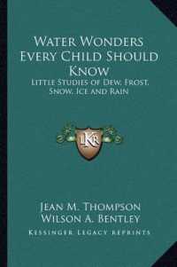 Water Wonders Every Child Should Know : Little Studies of Dew， Frost， Snow， Ice and Rain
