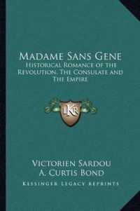 Madame Sans Gene : Historical Romance of the Revolution， the Consulate and the Empire