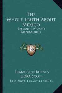 The Whole Truth about Mexico : President Wilson's Responsibility