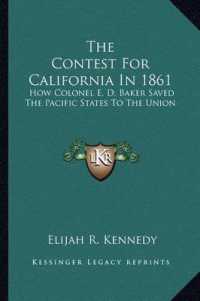 The Contest for California in 1861 : How Colonel E. D. Baker Saved the Pacific States to the Union