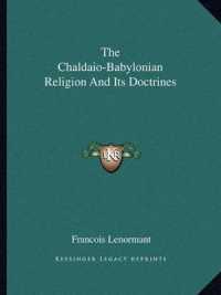 The Chaldaio-Babylonian Religion and Its Doctrines