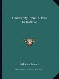 Christianity from St. Paul to Justinian
