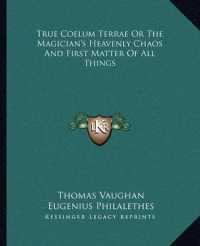 True Coelum Terrae or the Magician's Heavenly Chaos and First Matter of All Things