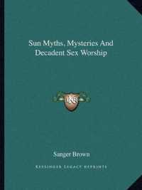 Sun Myths， Mysteries and Decadent Sex Worship