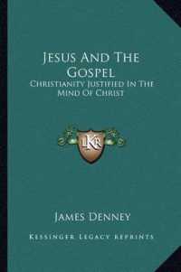 Jesus and the Gospel : Christianity Justified in the Mind of Christ