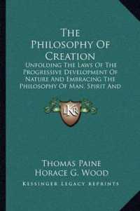 The Philosophy of Creation : Unfolding the Laws of the Progressive Development of Nature and Embracing the Philosophy of Man， Spirit and the Spirit World