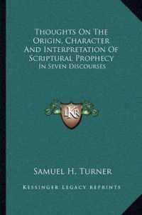 Thoughts on the Origin， Character and Interpretation of Scriptural Prophecy : In Seven Discourses