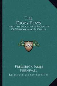 The Digby Plays : With an Incomplete Morality of Wisdom Who Is Christ