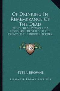 Of Drinking in Remembrance of the Dead : Being the Substance of a Discourse Delivered to the Clergy of the Diocese of Cork