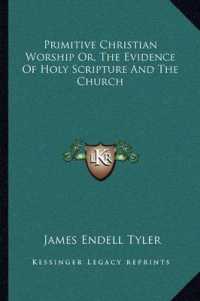 Primitive Christian Worship Or， the Evidence of Holy Scripture and the Church