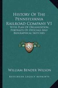 History of the Pennsylvania Railroad Company V1 : With Plan of Organization, Portraits of Officials and Biographical Sketches