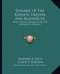 Diseases of the Kidneys， Ureters and Bladder V2 : With Special Reference to the Diseases in Women