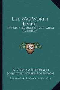 Life Was Worth Living : The Reminiscences of W. Graham Robertson