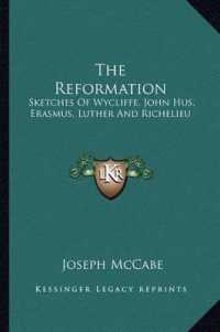 The Reformation : Sketches of Wycliffe， John Hus， Erasmus， Luther and Richelieu