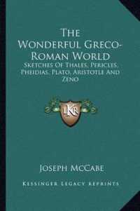 The Wonderful Greco-Roman World : Sketches of Thales， Pericles， Pheidias， Plato， Aristotle and Zeno