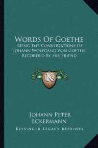 Words of Goethe : Being the Conversations of Johann Wolfgang Von Goethe Recorded by His Friend