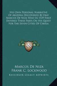 His Own Personal Narrative of Arizona Discovered by Fray Marcos de Niza Who in 1539 First Entered These Parts on His Quest for the Seven Cities of Cibola