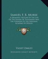 Samuel F. B. Morse : A Dramatic Outline of the Life of the Father of Telegraphy and the Founder of the National Academy of Design