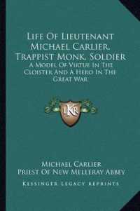 Life of Lieutenant Michael Carlier， Trappist Monk， Soldier : A Model of Virtue in the Cloister and a Hero in the Great War