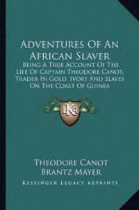 Adventures of an African Slaver : Being a True Account of the Life of Captain Theodore Canot， Trader in Gold， Ivory and Slaves on the Coast of Guinea