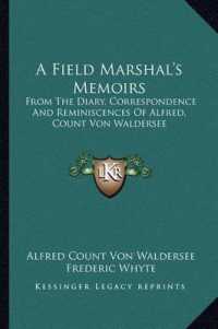 A Field Marshal's Memoirs : From the Diary， Correspondence and Reminiscences of Alfred， Count Von Waldersee