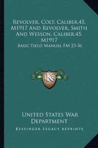 Revolver， Colt， Caliber.45， M1917 and Revolver， Smith and Wesson， Caliber.45， M1917 : Basic Field Manual FM 23-36