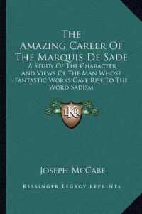 The Amazing Career of the Marquis de Sade : A Study of the Character and Views of the Man Whose Fantastic Works Gave Rise to the Word Sadism