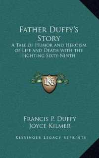 Father Duffy's Story : A Tale of Humor and Heroism， of Life and Death with the Fighting Sixty-Ninth