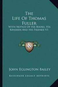 The Life of Thomas Fuller : With Notice of His Books， His Kinsmen and His Friends V1