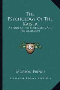 The Psychology of the Kaiser : A Study of His Sentiments and His Obsession