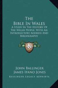 The Bible in Wales : A Study in the History of the Welsh People， with an Introductory Address and Bibliography