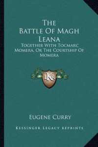 The Battle of Magh Leana : Together with Tocmarc Momera， or the Courtship of Momera