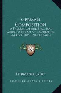 German Composition : A Theoretical and Practical Guide to the Art of Translating English Prose into German