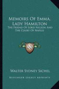 Memoirs of Emma， Lady Hamilton : The Friend of Lord Nelson and the Court of Naples