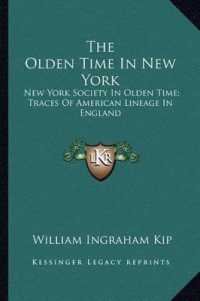 The Olden Time in New York : New York Society in Olden Time; Traces of American Lineage in England