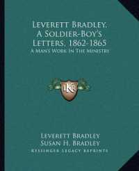 Leverett Bradley， a Soldier-Boy's Letters， 1862-1865 : A Man's Work in the Ministry
