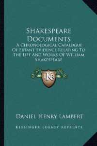 Shakespeare Documents : A Chronological Catalogue of Extant Evidence Relating to the Life and Works of William Shakespeare
