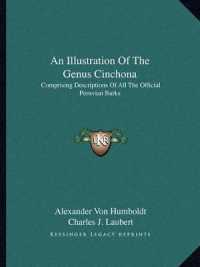 An Illustration of the Genus Cinchona : Comprising Descriptions of All the Official Peruvian Barks