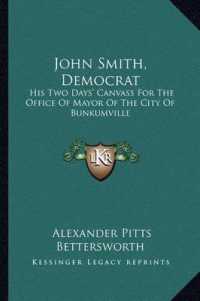 John Smith， Democrat : His Two Days' Canvass for the Office of Mayor of the City of Bunkumville