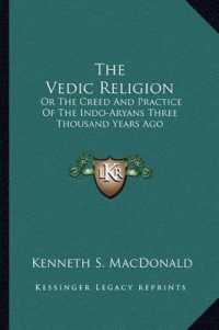 The Vedic Religion : Or the Creed and Practice of the Indo-Aryans Three Thousand Years Ago