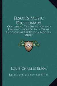 Elson's Music Dictionary : Containing the Definition and Pronunciation of Such Terms and Signs as Are Used in Modern Music