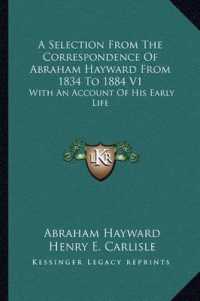 A Selection from the Correspondence of Abraham Hayward from 1834 to 1884 V1 : With an Account of His Early Life