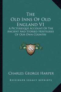 The Old Inns of Old England V1 : A Picturesque Account of the Ancient and Storied Hostelries of Our Own Country