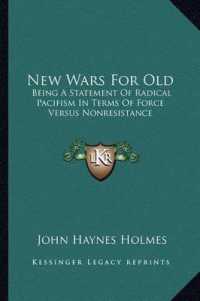 New Wars for Old : Being a Statement of Radical Pacifism in Terms of Force Versus Nonresistance