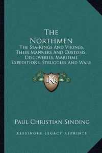 The Northmen : The Sea-Kings and Vikings， Their Manners and Customs， Discoveries， Maritime Expeditions， Struggles and Wars