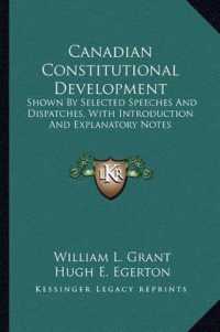 Canadian Constitutional Development : Shown by Selected Speeches and Dispatches， with Introduction and Explanatory Notes